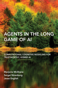 Agents in the Long Game of AI (Computational Cognitive Modeling for Trustworthy, Hybrid AI) by Marjorie Mcshane, Sergei Nirenburg, Jesse English, 9780262549424