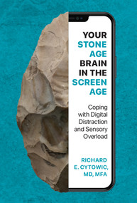 Your Stone Age Brain in the Screen Age (Coping with Digital Distraction and Sensory Overload) by Richard E. Cytowic, 9780262049009