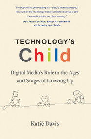 Technology's Child (Digital Media's Role in the Ages and Stages of Growing Up) - 9780262550987 by Katie Davis, 9780262550987