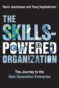 The Skills-Powered Organization (The Journey to the Next-Generation Enterprise) by Ravin Jesuthasan, Tanuj Kapilashrami, 9780262049238