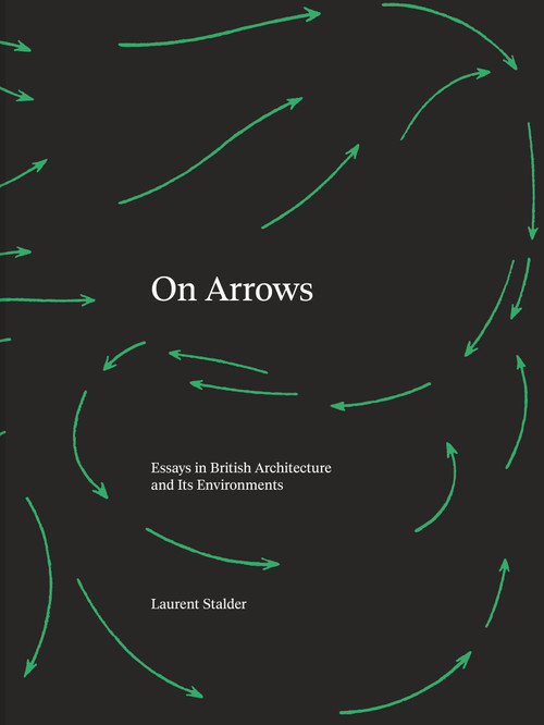 On Arrows (Essays in British Architecture and Its Environments) by Laurent Stalder, 9780262548991