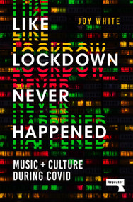 Like Lockdown Never Happened (Music and Culture During Covid) by Joy White, 9781914420092