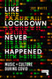 Like Lockdown Never Happened (Music and Culture During Covid) by Joy White, 9781914420092