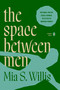 the space between men by Mia S. Willis, 9780143138105