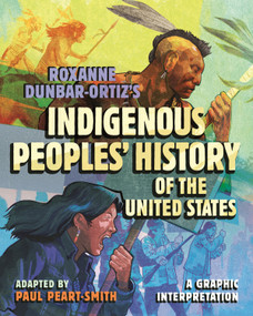 Roxanne Dunbar-Ortiz's Indigenous Peoples' History of the United States (A Graphic Interpretation) by Paul Peart-Smith, Roxanne Dunbar-Ortiz, Paul Buhle, Dylan Davis, 9780807012680