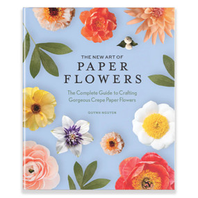 The New Art of Paper Flowers (The Complete Guide to Crafting Gorgeous Crepe Paper Flowers) by Quynh Nguyen, Blue Star Press, 9781958803783
