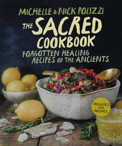 The Sacred Cookbook (Forgotten Healing Recipes of the Ancients) - 9781401978877 by Nick Polizzi, Michelle Polizzi, 9781401978877