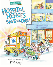 Hospital Heroes Save the Day! by R. W. Alley, 9781662670299