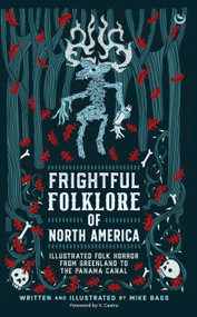 Frightful Folklore of North America (Illustrated Folk Horror from Greenland to the Panama Canal) by Mike Bass, V. Castro, 9781786788726