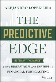 The Predictive Edge (Outsmart the Market using Generative AI and ChatGPT in Financial Forecasting) by Alejandro Lopez-Lira, 9781394242719