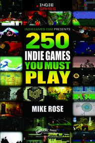 250 Indie Games You Must Play by Mike Rose, 9781439875742