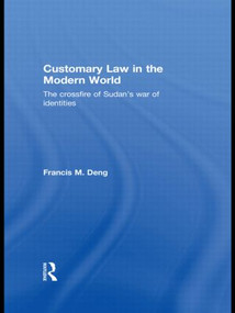 Customary Law in the Modern World (The Crossfire of Sudan's War of Identities) - 9780415846905 by Francis Deng, 9780415846905