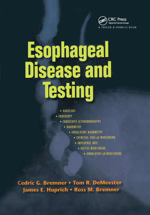 Esophageal Disease and Testing by Cedric G. Bremner, Tom R. DeMeester, James E. Huprich, Ross M. Bremner, 9780367392246