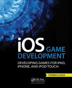 iOS Game Development (Developing Games for iPad, iPhone, and iPod Touch) by Thomas Lucka, 9781466569935