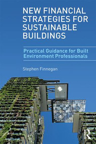 New Financial Strategies for Sustainable Buildings (Practical Guidance for Built Environment Professionals) by Stephen Finnegan, 9781138068520