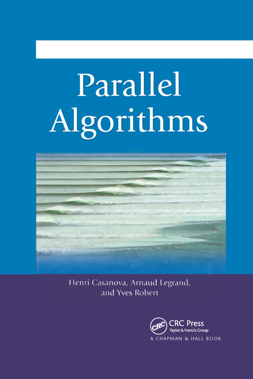 Parallel Algorithms by Henri Casanova, Arnaud Legrand, Yves Robert, 9780367659394