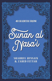 40 Hadith from Sunan al Nasa'I by Shahrul Hussain, Zahed Fettah, 9780860379751