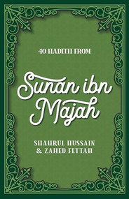 40 Hadith from Sunan ibn Majah by Shahrul Hussain, Zahed Fettah, 9780860379850