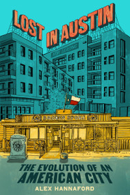 Lost in Austin (The Evolution of an American City) by Alex Hannaford, 9780063253025