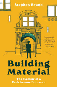Building Material (The Memoir of a Park Avenue Doorman) by Stephen Bruno, 9780063347557