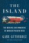 The Island (The Making and Unmaking of Modern Puerto Rico) by Gabe Gutierrez, 9780063336360