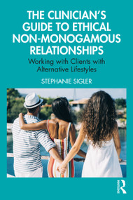 The Clinician's Guide to Ethical Non-Monogamous Relationships (Working with Clients with Alternative Lifestyles) by Stephanie Sigler, 9781032729787