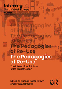 The Pedagogies of Re-Use (The International School of Re-Construction) by Duncan Baker-Brown, Graeme Brooker, 9781032650623