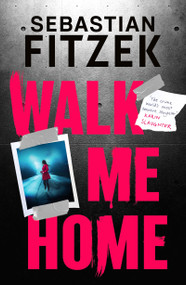 Walk Me Home (now adapted into the hit Amazon Prime movie THE CALENDAR KILLER) - 9781804542286 by Sebastian Fitzek, 9781804542286