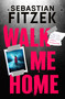 Walk Me Home (now adapted into the hit Amazon Prime movie THE CALENDAR KILLER) - 9781804542286 by Sebastian Fitzek, 9781804542286