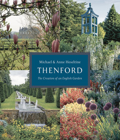 Thenford (The Creation of an English Garden) by Anne Heseltine, Michael Heseltine, 9781784979737
