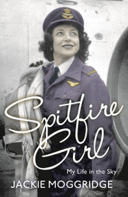 Spitfire Girl (My Life in the Sky) by Jackie Moggridge, 9781781859896