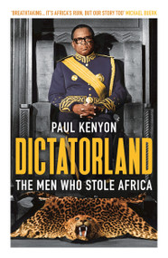 Dictatorland (The Men Who Stole Africa) by Paul Kenyon, 9781784972141