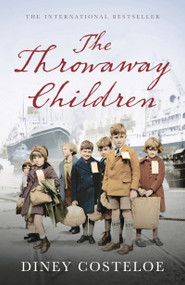 The Throwaway Children (A gripping and emotional historical novel by bestselling author Diney Costeloe) by Diney Costeloe, 9781784970031