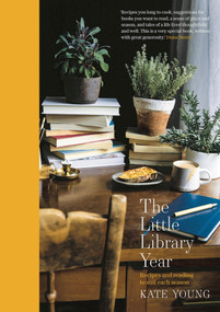 The Little Library Year (Recipes and reading to suit each season) by Kate Young, 9781788545280