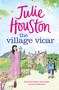 The Village Vicar (A gorgeous, heart-warming read, perfect for fans of The Vicar of Dibley in 2024) by Julie Houston, 9781803280028