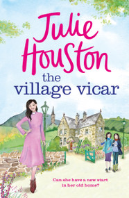 The Village Vicar (A gorgeous, heart-warming read, perfect for fans of The Vicar of Dibley in 2024) by Julie Houston, 9781803280028