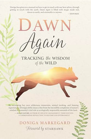 Dawn Again (Tracking the Wisdom of the Wild) by Doniga Markegard, 9781943370146