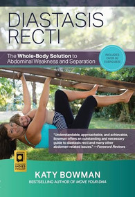 Diastasis Recti (The Whole-Body Solution to Abdominal Weakness and Separation) by Katy Bowman, 9780989653961