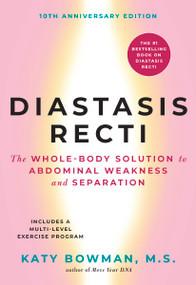 Diastasis Recti (The Whole-Body Solution to Abdominal Weakness and Separation) by Katy Bowman, 9780989653961