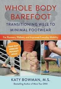 Whole Body Barefoot (Transitioning Well to Minimal Footwear) by Katy Bowman, 9780989653985