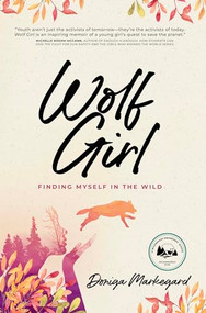 Wolf Girl (Finding Myself in the Wild) by Doniga Markegard, 9781943370184