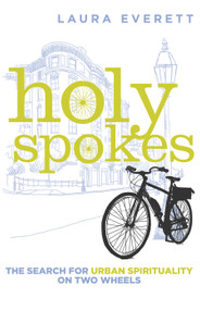 Holy Spokes (The Search for Urban Spirituality on Two Wheels) - 9780802876164 by Laura Everett, 9780802876164