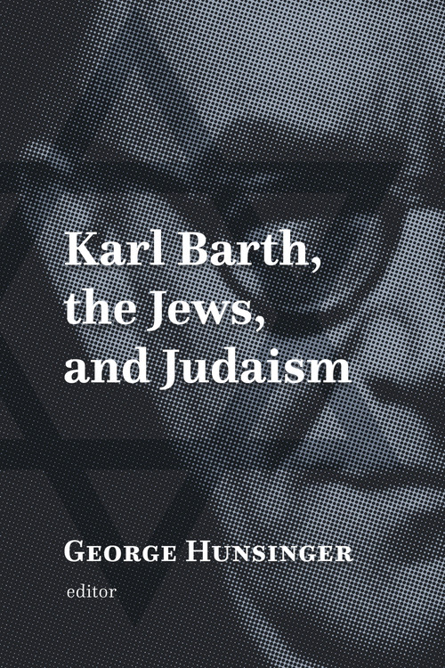 Karl Barth, the Jews, and Judaism by George Hunsinger, 9780802877185