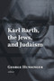 Karl Barth, the Jews, and Judaism by George Hunsinger, 9780802877185