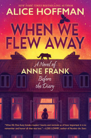 When We Flew Away: A Novel of Anne Frank Before the Diary by Alice Hoffman, 9781338856941