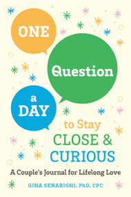 One Question a Day to Stay Close and Curious (A Couple's Journal for a Lifetime of Love) by Gina Senarighi PhD, CPC, 9780593689998