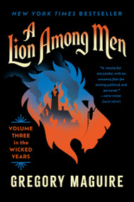 A Lion Among Men (Volume Three in the Wicked Years) by Gregory Maguire, 9780063398382