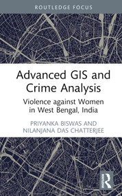 Advanced GIS and Crime Analysis (Violence against Women in West Bengal, India) by Priyanka Biswas, Nilanjana Das Chatterjee, 9781032696034