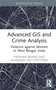 Advanced GIS and Crime Analysis (Violence against Women in West Bengal, India) by Priyanka Biswas, Nilanjana Das Chatterjee, 9781032696034