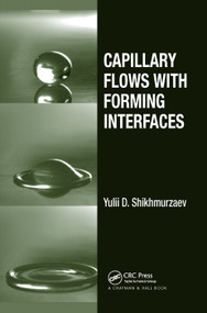 Capillary Flows with Forming Interfaces by Yulii D. Shikhmurzaev, 9780367388652